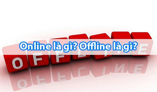 Offline là gì - Online là gì - Kinh Nghiệm Mang Thai