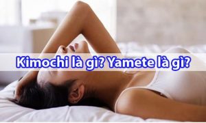 Kimochi là gì - Yamete là gì - Ý nghĩa 2 từ trong tiếng Nhật -Sotayandam